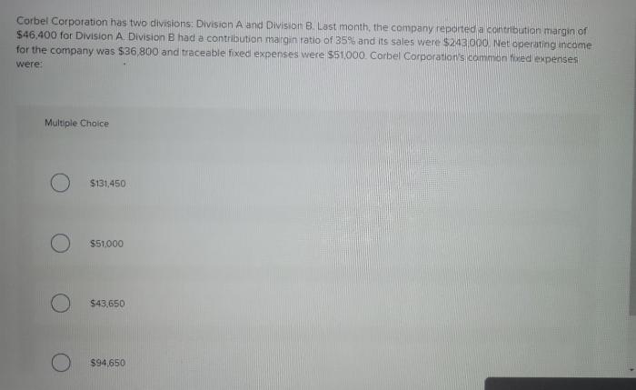 Corbel corporation has two divisions